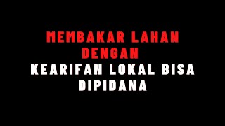 Membakar Lahan dengan Kearifan Lokal Bisa Dipidana