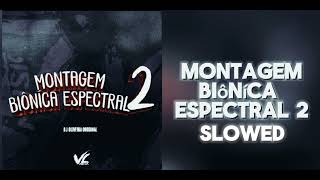 Montagrm Biôníca Espectral 2 (𝙨𝙡𝙤𝙬𝙚𝙙 𝙚𝙙𝙞𝙩𝙞𝙤𝙣)