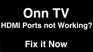 Onn TV HDMI Ports Not Working  -  Fix it Now