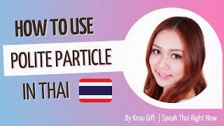 Speak Thai Right Now: Polite Particle: Ká, Kà / Kráb (คะ, ค่ะ / ครับ)