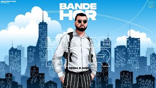 Bande Hor (Official Video) Nish Kang | Latest Punjabi Songs