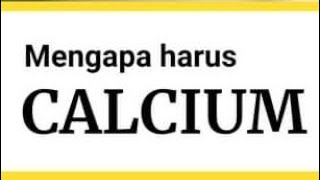 Mengapa harus calcium ?