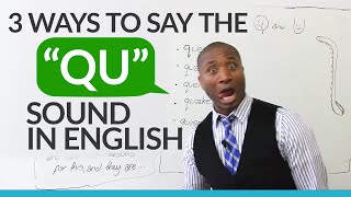 3 ways to pronounce the QU sound in English