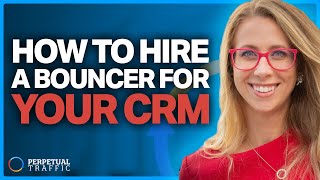 How to Hire a Bouncer For Your CRM & Make More Money (Not Get More Leads) | Perpetual Traffic EP 622