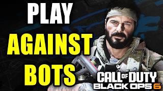 How To Play Against Bots In COD Black Ops 6 & Practice Your Aim