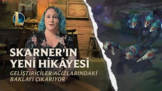 Geliştiriciler Ağızlarındaki Baklayı Çıkarıyor: Skarner'ın Yeni Hikâyesi | Geliştirici Videosu - LoL