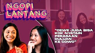 Cewe asik ga sih nembak cowo duluan? | NGOPI LANTANG #1