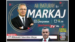 #Canlı │ALİ BATURAY'IN SUNUMUYLA MARKAJ'IN KONUĞU: TEBERRÜKEN ULUÇAY - CTP MİLLETVEKİLİ