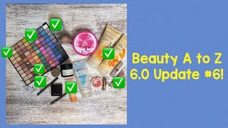 Beauty A to Z Update #6!