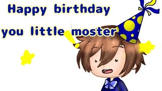 //Happy birthday you little moster//