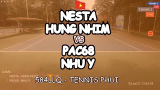 Nesta - Hung Nhim 🆚 Pac68 - Nhu Y 🎾 584Llq - Tennis Phui