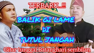 TERBARU..!!! Balik gi lame di tutul jangah || Ali imron feat Bobby mawardi || gtr tunggal Btnghri 9