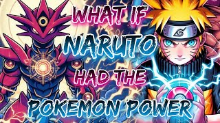 What If Naruto Had The Pokemon Power