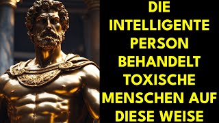 11 INTELLIGENTE WEGE mit TOXISCHEN PERSONEN umzugehen | STOIZISMUS Philosophie