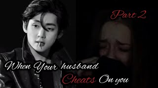 when your husband cheats on you part 2 || Taehyung || Jungkook || Oneshot