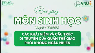 [Sinh Học HSA]  LỚP 12 - 0401 - CÁC KN & CT DI TRUYỀN QUẦN THỂ GIAO PHỐI KHÔNG NGẪU NHIÊN | Mapstudy