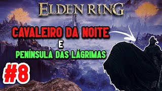 ELDEN RING #8 - Cavaleiro da Noite e Explorando Mais A Fundo Península Das Lágrimas!