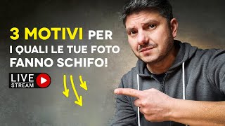 I 3 Motivi per i quali le TUE foto (molto probabilmente) fanno Schifo!