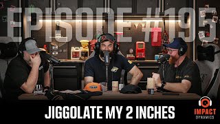 Jiggolate My 2 Inches - Episode 195