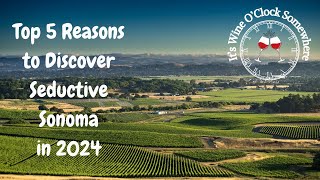 Top 5 Reasons to Discover Seductive Sonoma in 2024