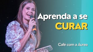 [LIVE 153] Café com Áurea | Aprenda a se Curar