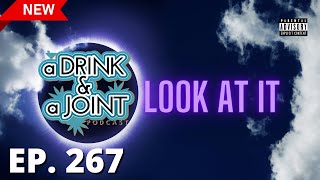 We Looked Right At It- A Drink & A Joint | Ep.267