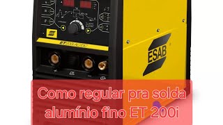 Como regula e solda alumínio fino na máquina de solda et 200i da esab