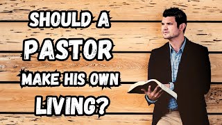 Should a pastor make his own living? (1 Thess. 2:9, 2 Thess. 3:8-9)