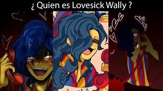 ¿ Quien es lovesick Wally ?