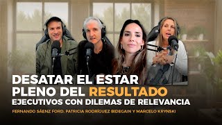 Desatar el estar pleno del resultado | Ejecutivos con dilemas de relevancia.