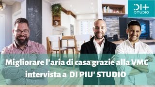 Migliorare la qualità dell'aria in casa grazie alla VMC. intervista a Di più studio.