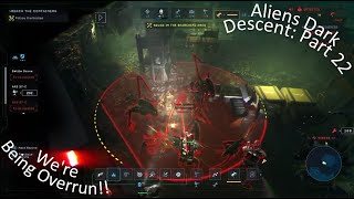 Aliens Dark Descent Part 22 We're Being Overrun!!