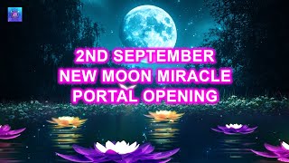 2nd September New Moon Miracle Portal Opening ~ Manifest Miracle & Blessings ~ 1111hz