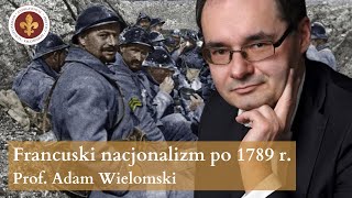 Francuska idea państwa narodowego État-Nation. cz. 2 – od 1789 r. | prof. Adam Wielomski