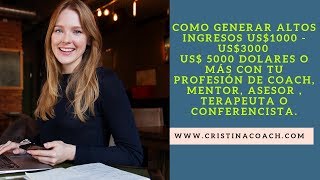 Como generar altos ingresos con tu profesión de coach, mentor, asesor , terapeuta o conferencista