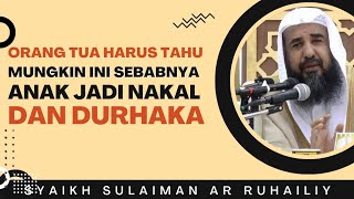 Agar Anak Tidak Nakal dan Durhaka - Syaikh Sulaiman Ar Ruhailiy