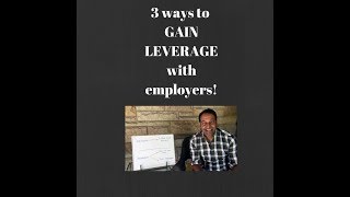 3 Ways to Gain LEVERAGE with Employers