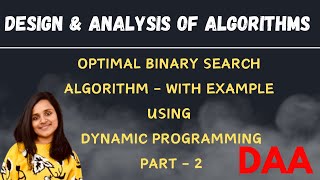 Optimal Binary Search Tree Algorithm with Example using Dynamic Programming Part 2 |L-17||DAA|