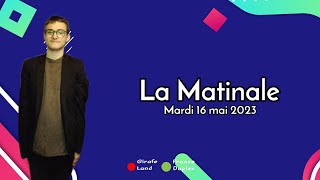 LA MATINALE DU MARDI 16 MAI 2023