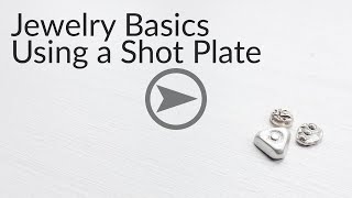 Using a Shot Plate for Jewelry Making