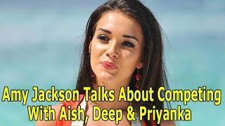 Amy Jackson Talks About Competing With Aish, Deep & Priyanka | Filmi News