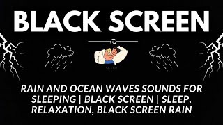 RAIN and OCEAN WAVES Sounds for Sleeping | BLACK SCREEN | SLEEP, Relaxation, BLACK SCREEN RAIN