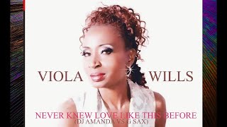 VIOLA WILLS   NEVER KNEW LOVE LIKE THIS BEFORE 2024 DJ AMANDA VS G SAX