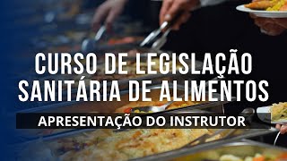 Curso de Legislação Sanitária de Alimentos -  Apresentação do Instrutor