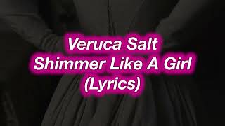 Veruca Salt || Shimmer Like A Girl || (Lyrics)