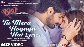 Tu Mera Hogaya Hai Lyrics Song | Tadap | Ahanhetty, Tara Sutaria | Pritam, Jubin Nautiyal |3 Dec 21'