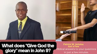 What does "Give God the glory" mean in John 9?