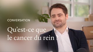 Le cancer du rein, avec le Dr Ronan Flippot