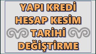 Yapı Kredi Hesap Kesim Tarihi Değiştirme | Esnek Hesap Kesim Tarihi Güncelleme | KMH