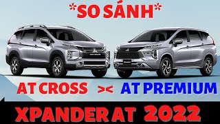 So sánh Xpander AT Premium và Xpander Cross 2022 - Nên mua xe nào ?